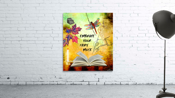 EMBRACE YOUR FAIRY MUSE Wall Art Gift For Writers Authors  by Nazan Saatci