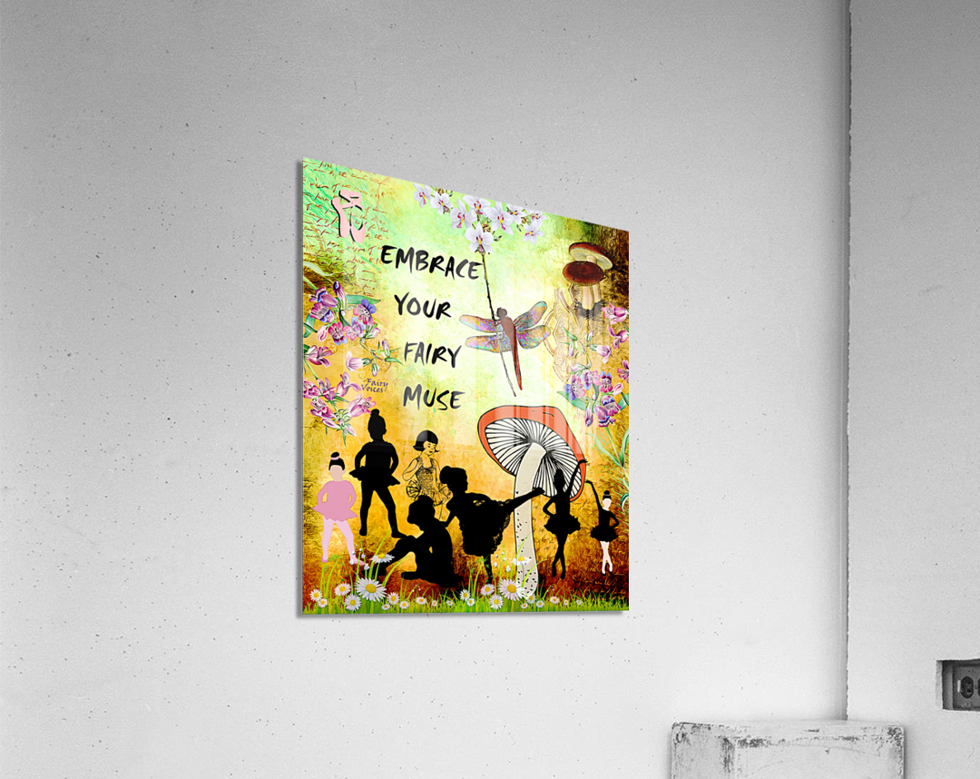 EMBRACE YOUR FAIRY MUSE wall ART 3-4 gift For Ballerina by Fairy Voices Acrylic Print