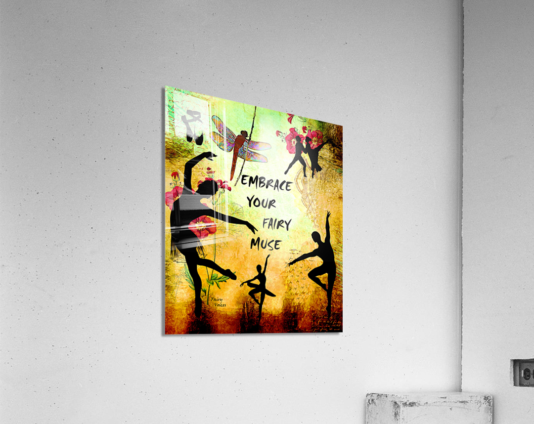 EMBRACE YOUR FAIRY MUSE Ballet Ballerina Gift 4-4 Dragonfly Fairy Art by Fairy Voices Acrylic Print